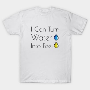 I Can Turn Water Into Pee T-Shirt